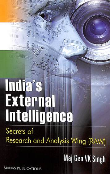 Indias External Intelligence - Secrets Of Research & Analysis Wing Raw