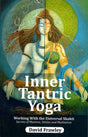 Inner Tantric Yoga Working With the Universal Shakti Secrets of Mantras, Deities and Meditation - Retail Maharaj