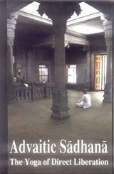 Advaitic Sadhana: The Yoga of Direct Liberation Containing English Translations of Mandukyopanisad and Atma Bodha - Retail Maharaj