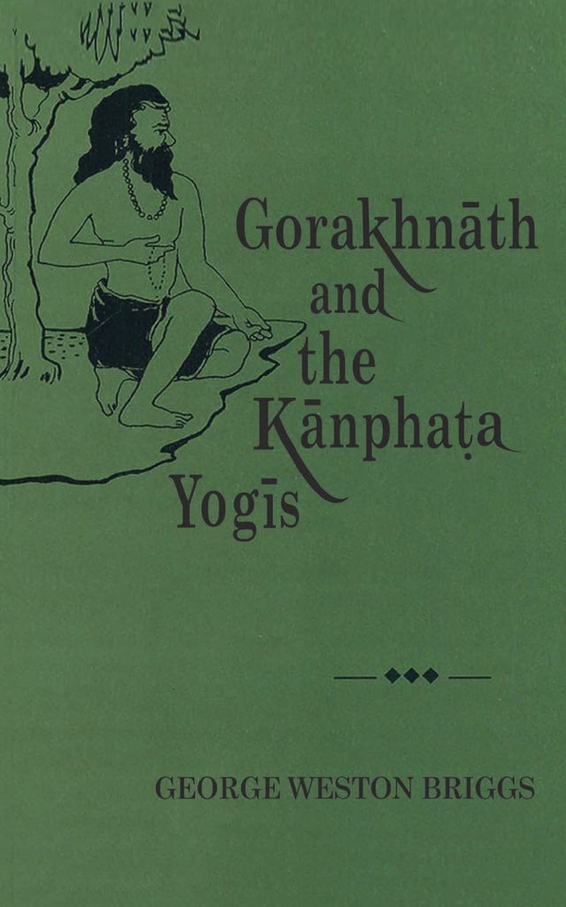 Gorakhnath and the Kanphata Yogis - Retail Maharaj