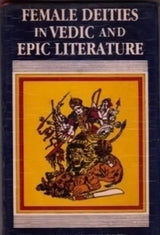 FEMALE DEITIES IN VEDIC AND EPIC LITERATURE - Retail Maharaj