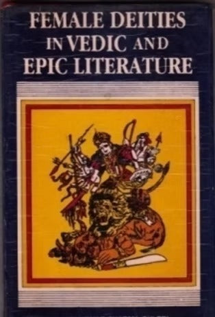 FEMALE DEITIES IN VEDIC AND EPIC LITERATURE - Retail Maharaj