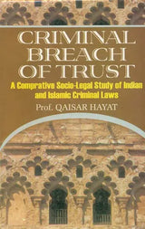 Criminal Breach of Trust (A Comparative Socio-Legal Study of Indian and Islamic Criminal Laws) - Retail Maharaj