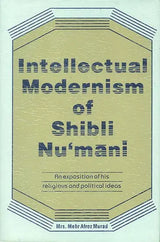 Intellectual Modernism of Shibli Nu’mani (An Exposition of His Religious and Political Ideas) - Retail Maharaj