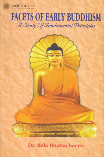 Facets of Early Buddhism (A Study of Fundamental Principles)