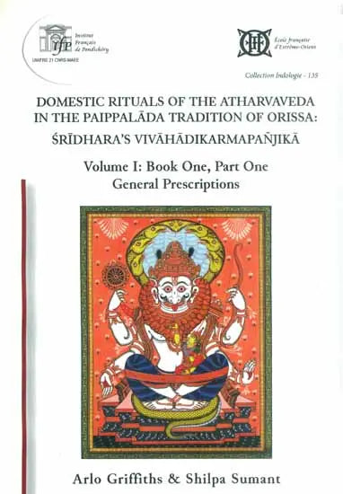 Domestic Rituals of The Atharvaveda in The Paippalada Tradition of Orissa: Sridhara's Vivahadikarmapanjika (Volume I: Book One, Part One) - Retail Maharaj