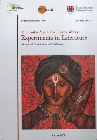 Tirumankai Alvar’s Five Shorter Works: Experiments in Literature (Annotated Translations with Glossary) - Retail Maharaj