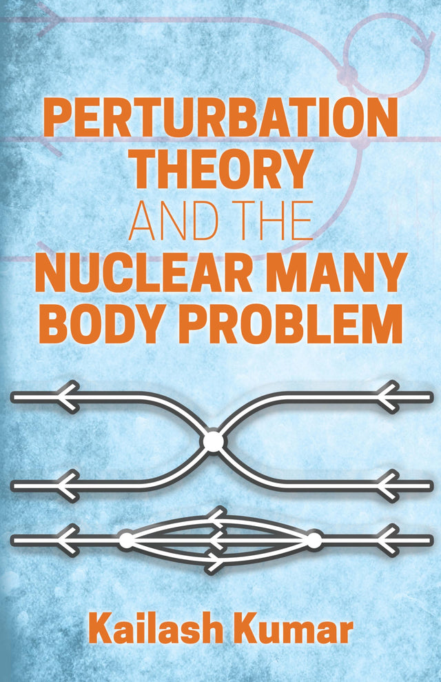 Perturbation Theory and the Nuclear Many Body Problem (Dover Books on Physics) - Retail Maharaj