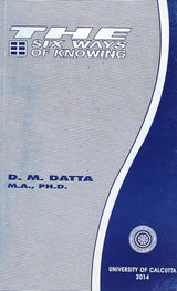 The Six Ways of Knowing (A Critical Study of the Advaita Theory of Knowledge)