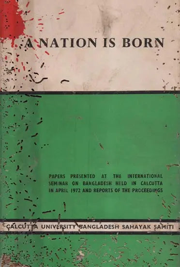 A Nation is Born- Papers Presented at the International Seminar On Bangladesh Held in Calcutta in April 1972 and Reports of the Proceedings (An Old and Rare Book)