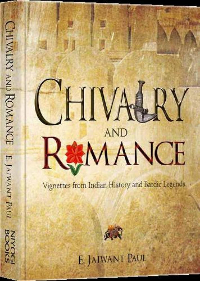 Chivalry and Romance: Vignettes from Indian History and Bardic Legends - Retail Maharaj