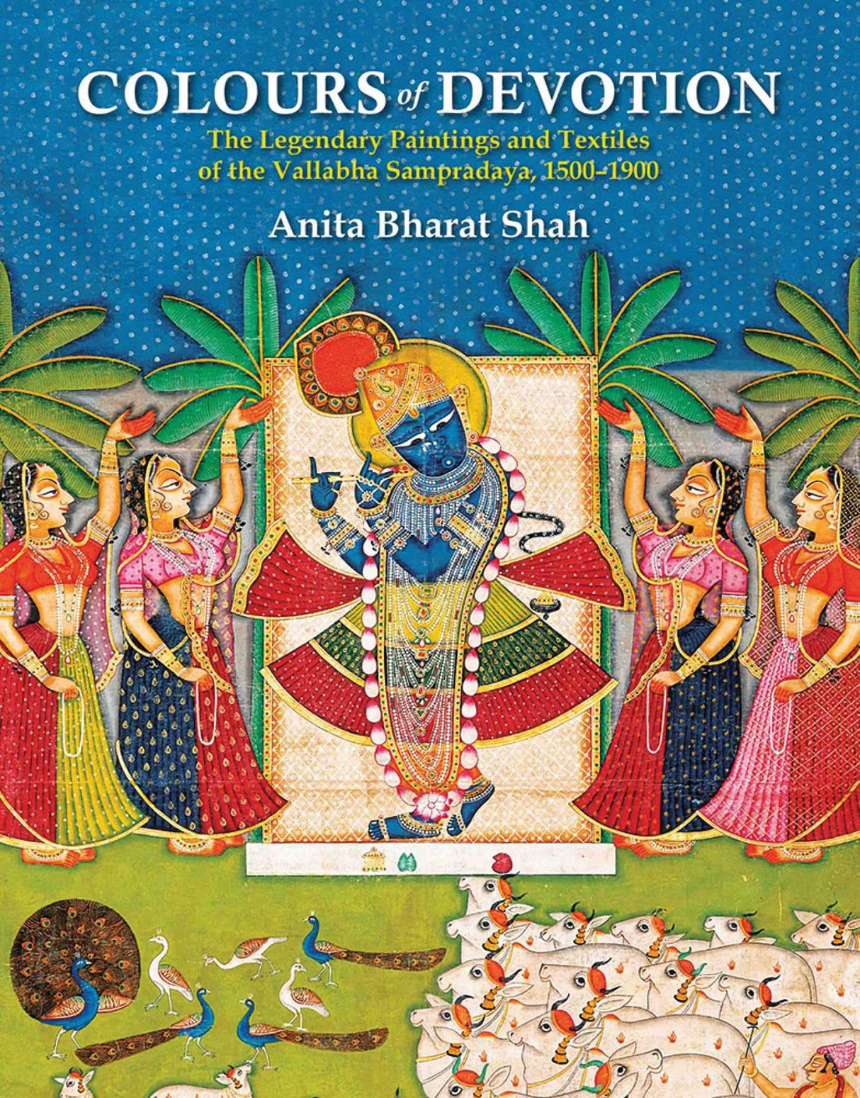 Colours of Devotion: The Legendary Paintings and Textiles of the Vallabha Sampradaya, 1500-1900 - Retail Maharaj