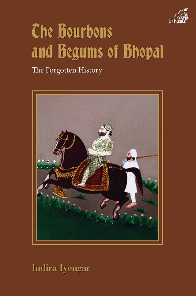 The Bourbons and Begums of Bhopal: The Forgotten History - Retail Maharaj