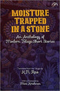 Moisture Trapped in a Stone: An Anthology of Modern Telugu Short Stories - Retail Maharaj