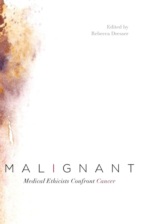 Malignant: Medical Ethicists Confront Cancer - Retail Maharaj