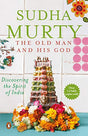The Old Man and His God: Discovering the Spirit of India [Paperback] Sudha Murty - Retail Maharaj