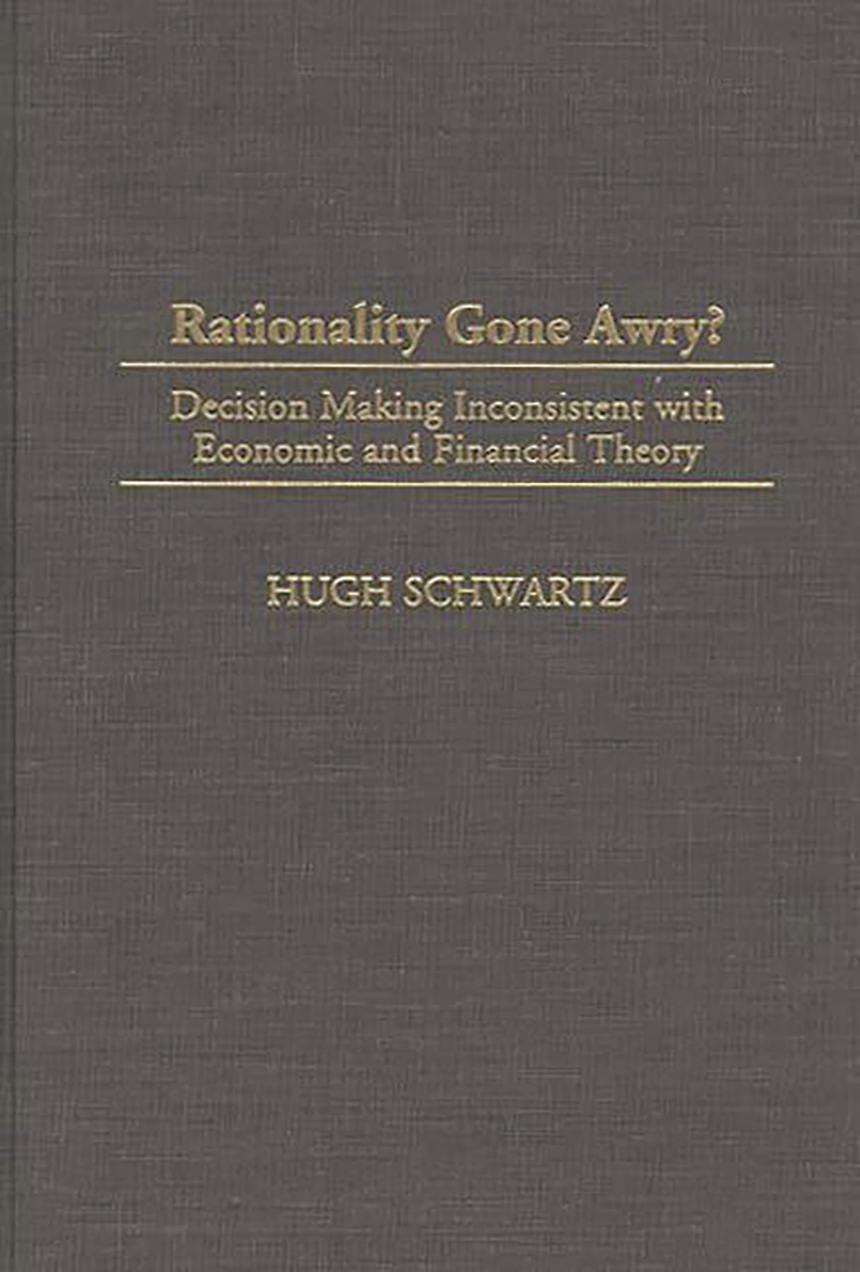 Rationality Gone Awry?: Decision Making Inconsistent with Economic and Financial Theory - Retail Maharaj