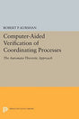 Computer-Aided Verification of Coordinating Processes: The Automata-Theoretic Approach (Princeton Legacy Library) - Retail Maharaj