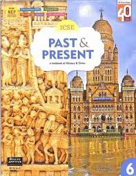 ICSE Past & Present 6 (A Textbook Of History & Civics) - Retail Maharaj