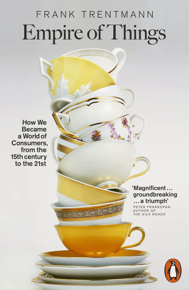 Empire of Things: How We Became a World of Consumers, from the Fifteenth Century to the Twenty-First - Retail Maharaj