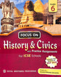 Focus On History & Civics With Practice Assignments Class 6 : Icse - Retail Maharaj