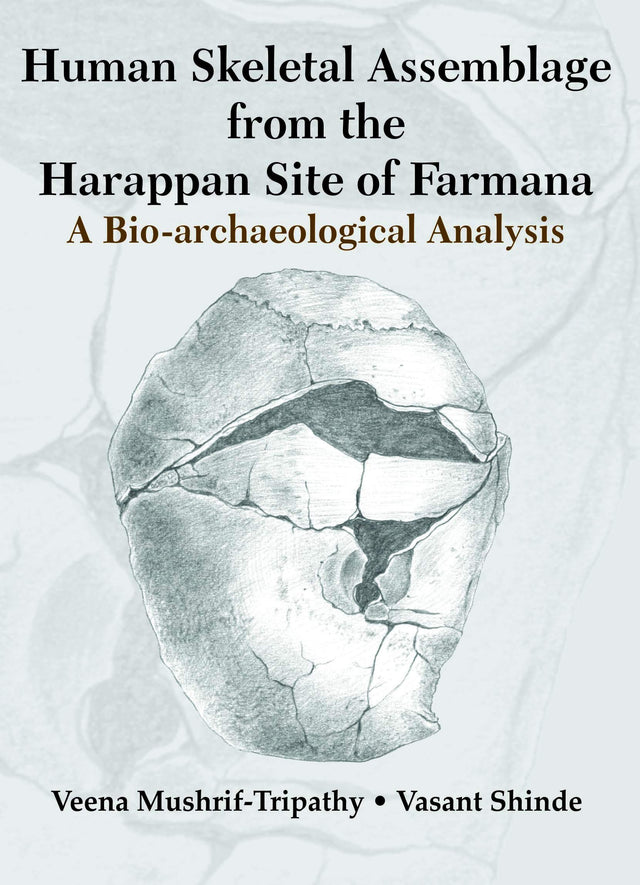 Human Skeletal Assemblage from the Harappan Site of Farmana: Bio-archaeological Analysis - Retail Maharaj