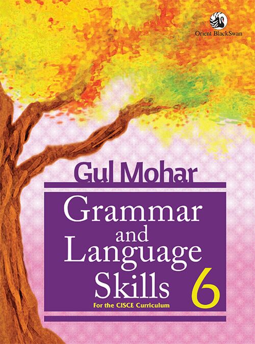 Orient Blackswan | Gul Mohar Grammar and Language Skills | Class 6 | ICSE (Curriculum) - Retail Maharaj