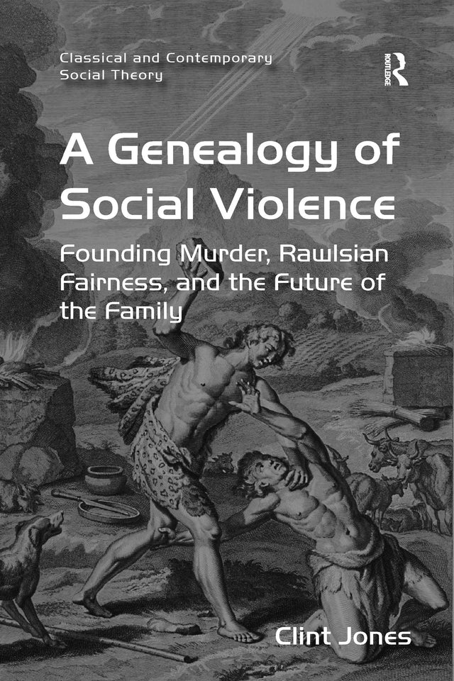 A Genealogy of Social Violence: Founding Murder, Rawlsian Fairness, and the Future of the Family (Classical and Contemporary Social Theory) - Retail Maharaj