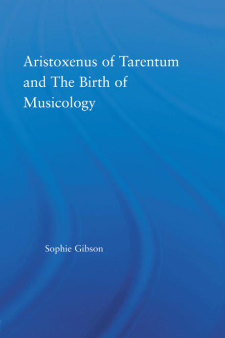 Aristoxenus of Tarentum and the Birth of Musicology - Retail Maharaj
