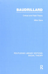 Baudrillard (RLE Social Theory): Critical and Fatal Theory (Routledge Library Editions: Social Theory) - Retail Maharaj