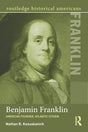 Benjamin Franklin: American Founder, Atlantic Citizen - Retail Maharaj