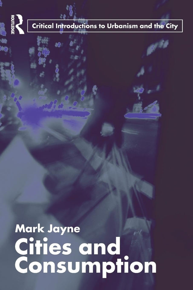 Cities and Consumption (Routledge Critical Introductions to Urbanism and the City) - Retail Maharaj