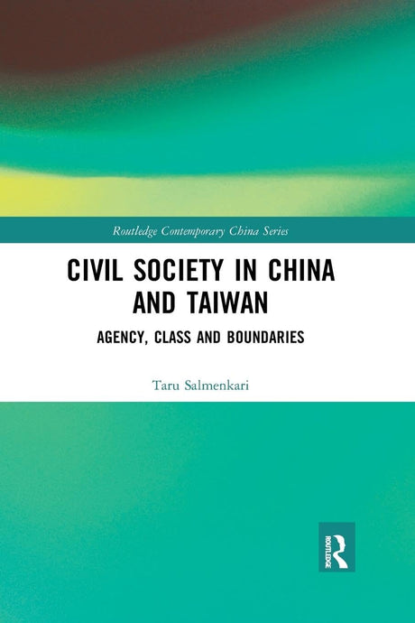 Civil Society in China and Taiwan: Agency, Class and Boundaries - Retail Maharaj