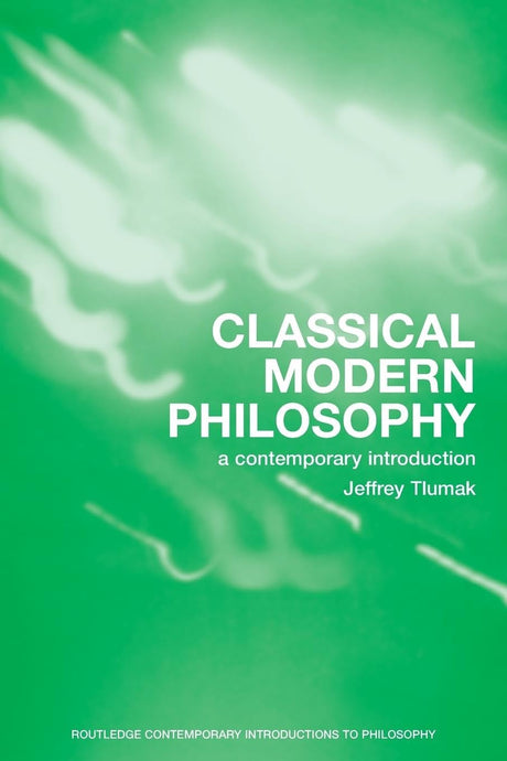Classical Modern Philosophy: A Contemporary Introduction (Routledge Contemporary Introductions to Philosophy) - Retail Maharaj