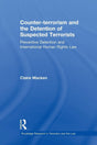 Counter-terrorism and the Detention of Suspected Terrorists: Preventive Detention and International Human Rights Law (Routledge Research in Terrorism and the Law) - Retail Maharaj