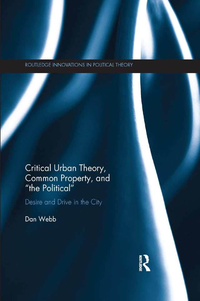 Critical Urban Theory, Common Property, and the Political: Desire and Drive in the City - Retail Maharaj