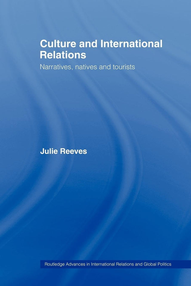 Culture and International Relations: Narratives, Natives and Tourists (Routledge Advances in International Relations and Global Politics) - Retail Maharaj