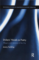 Dickens' Novels as Poetry: Allegory and Literature of the City (Routledge Studies in Nineteenth Century Literature) - Retail Maharaj