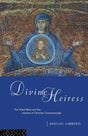 Divine Heiress: The Virgin Mary and the Making of Christian Constantinople - Retail Maharaj