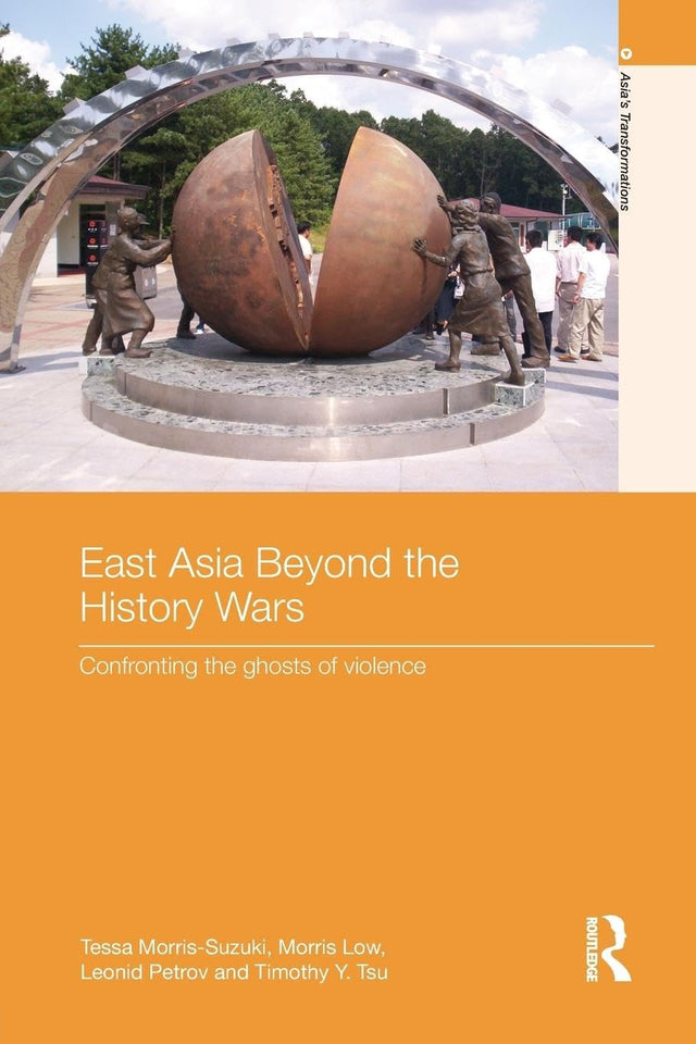 East Asia Beyond the History Wars: Confronting the Ghosts of Violence (Asia's Transformations) - Retail Maharaj