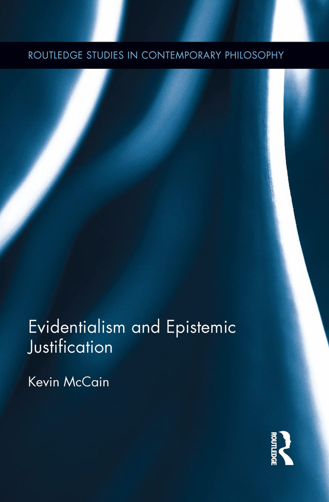 Evidentialism and Epistemic Justification (Routledge Studies in Contemporary Philosophy) - Retail Maharaj