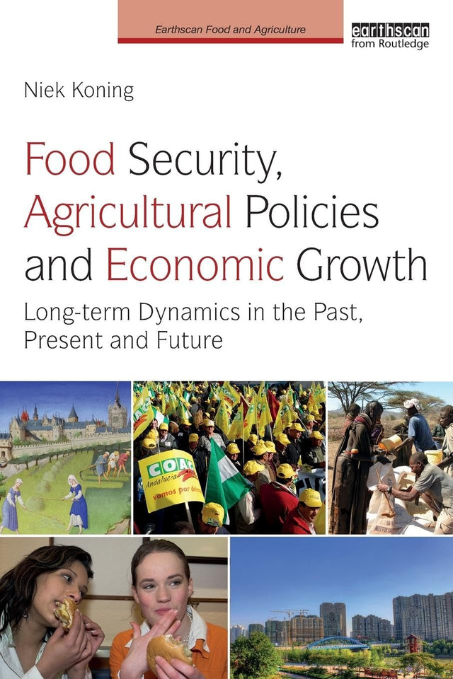 Food Security, Agricultural Policies and Economic Growth: Long-term Dynamics in the Past, Present and Future (Earthscan Food and Agriculture) - Retail Maharaj