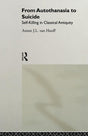 From Autothanasia to Suicide: Self-killing in Classical Antiquity - Retail Maharaj