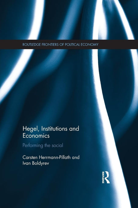 Hegel, Institutions and Economics: Performing the Social (Routledge Frontiers of Political Economy) - Retail Maharaj