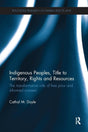 Indigenous Peoples, Title to Territory, Rights and Resources: The Transformative Role of Free Prior and Informed Consent (Routledge Research in Human Rights Law) - Retail Maharaj