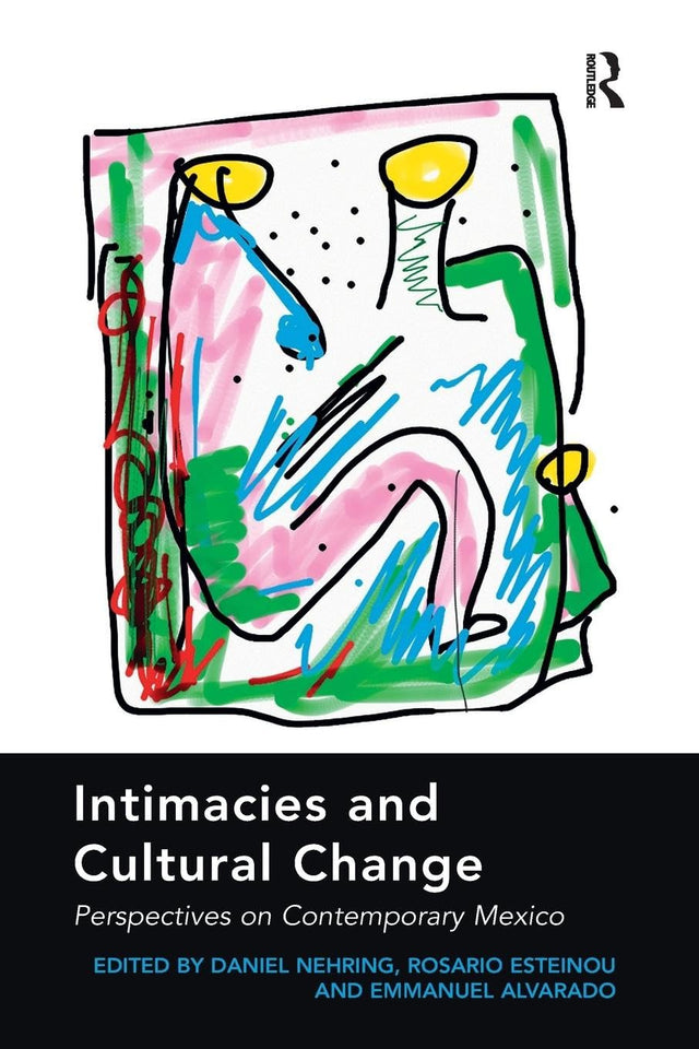 Intimacies and Cultural Change: Perspectives on Contemporary Mexico - Retail Maharaj