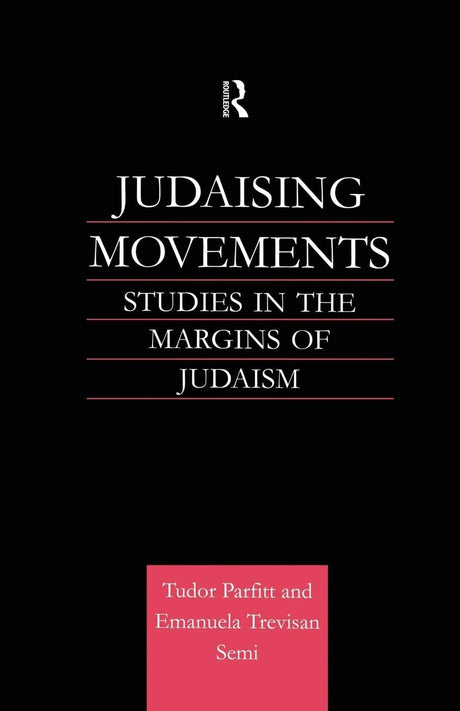 Judaising Movements: Studies in the Margins of Judaism in Modern Times (Routledge Jewish Studies Series) - Retail Maharaj