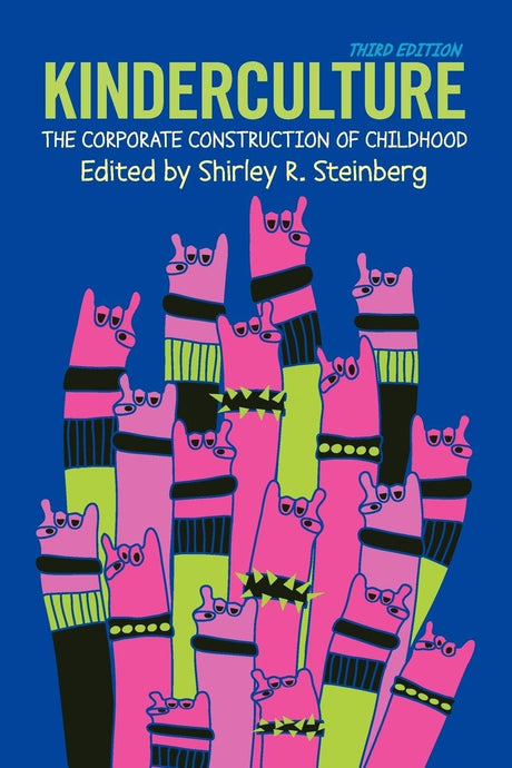 Kinderculture: The Corporate Construction of Childhood - Retail Maharaj