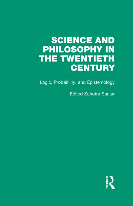 Logic, Probability, and Epistemology: The Power of Semantics: 3 (Science and Philosophy in the Twentieth Century: Basic Works of Logical Empiricism) - Retail Maharaj