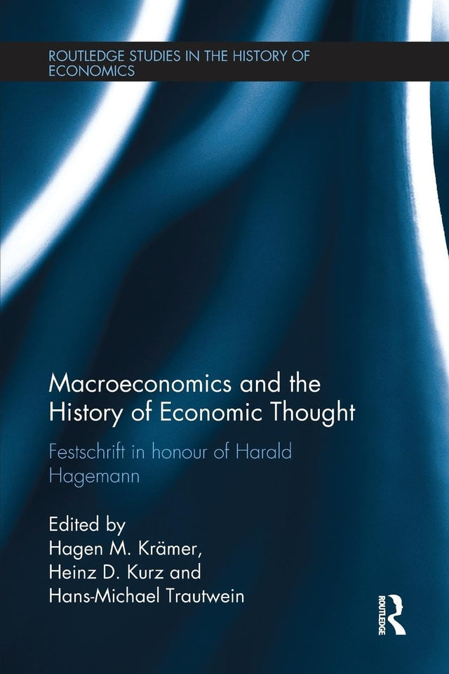 Macroeconomics and the History of Economic Thought: Festschrift in Honour of Harald Hagemann (Routledge Studies in the History of Economics) - Retail Maharaj